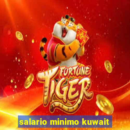 salario minimo kuwait